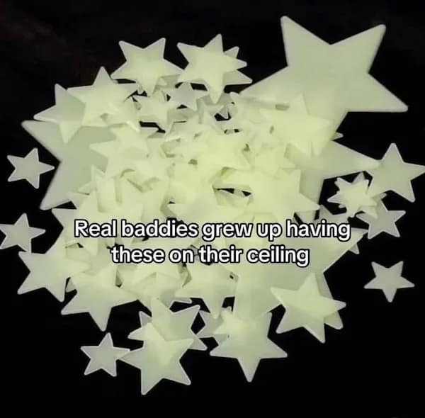 Real baddies grew up having these on their ceiling