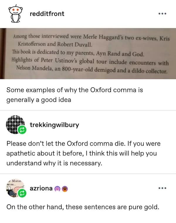 Among those interviewed were Merle Haggard's two ex-wives, Kris Kristofferson and Robert Duvall. This book is dedicated to my parents, Ayn Rand and God. Highlights of Peter Ustinov's global tour include encounters with Nelson Mandela, an 800-year-old demigod and a dildo collector. Some examples of why the Oxford comma is generally a good idea