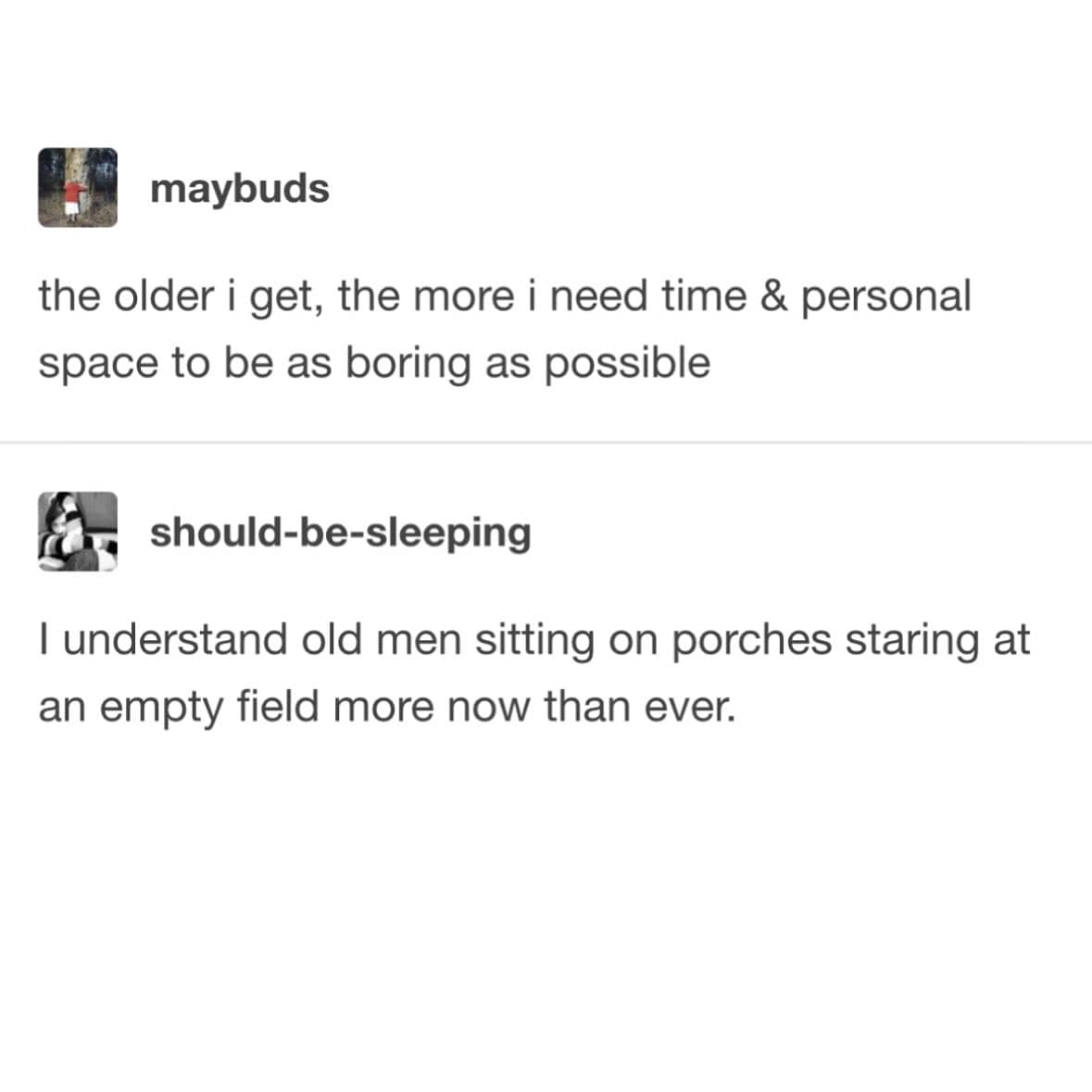 the older i get, the more i need time & personal space to be as boring as possible