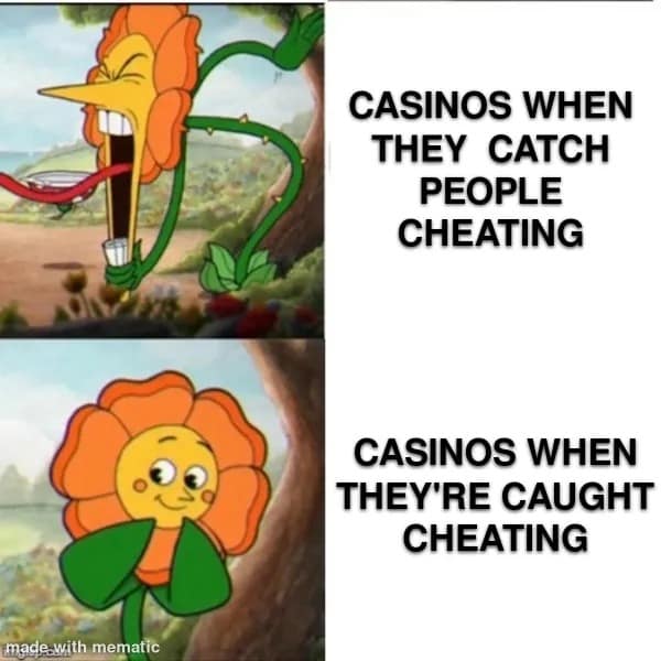 CASINOS WHEN THEY CATCH PEOPLE CHEATING CASINOS WHEN THEY'RE CAUGHT CHEATING