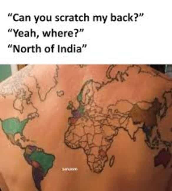 Back with a world map tattoo and a joke about scratching north of India, a classic geography meme.