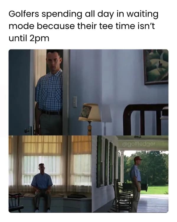 Golfers spending all day in waiting mode because their tee time isn't until 2pm
