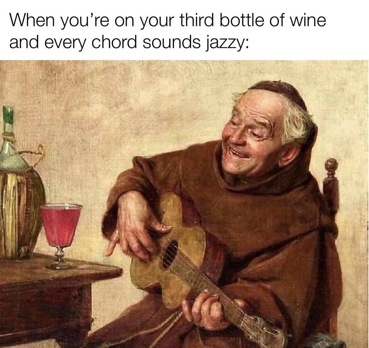 When you're on your third bottle of wine and every chord sounds jazzy: