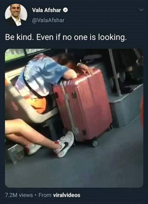 Be kind. Even if no one is looking.
