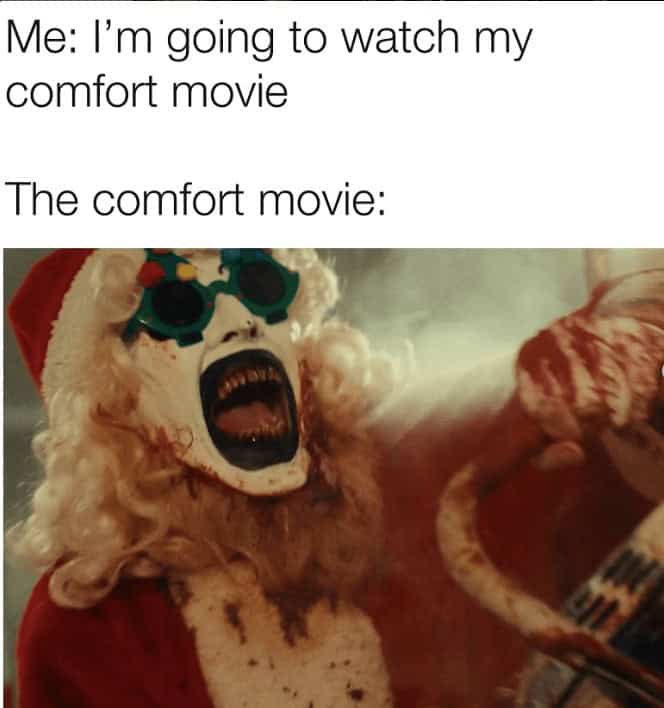 Screaming clown Santa meme captioned “The comfort movie”