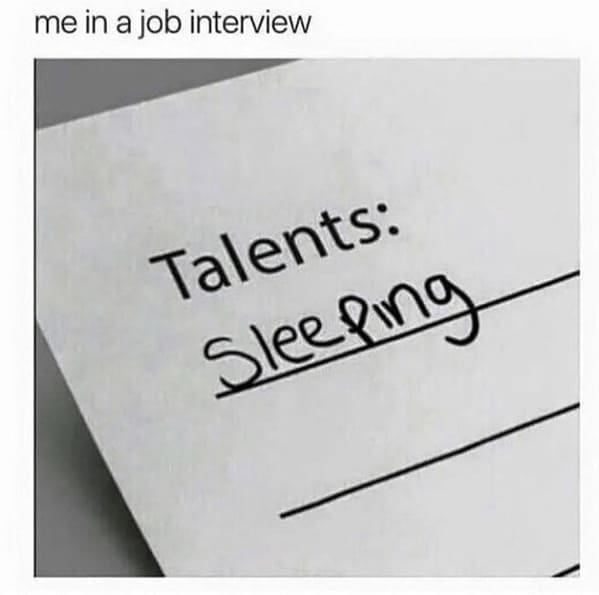 me in a job interview Talents: Sleeping