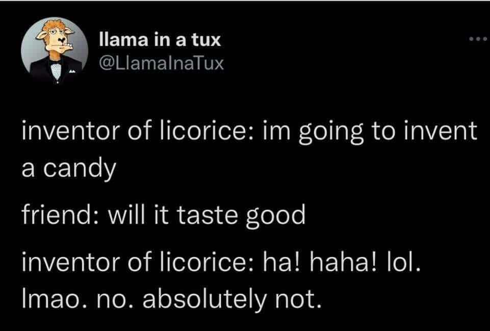 liquorice memes, black licorice, polarizing candy, anise memes, candy humor, licorice jokes, candy feud memes, snack memes, flavor debate memes, taste-bud memes, candy lovers memes, gourmet candy memes, twist candy memes, confection memes, snack rivalry memes, candy culture memes, licorice lovers, candy debate memes