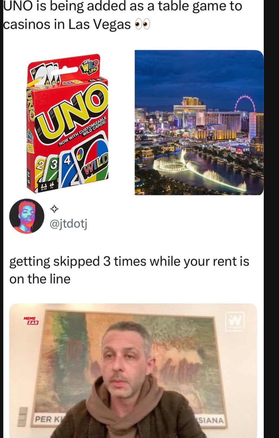 UNO is being added as a table game to casinos in Las Vegas 00 UNG NOW WITH QUITOCALER 3 4 @jtdotj getting skipped 3 times while your rent is on the line MEME ZAR PER K SIANA