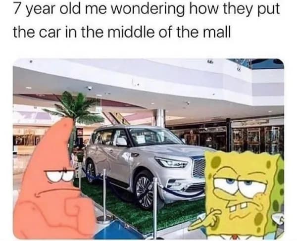 7 year old me wondering how they put the car in the middle of the mall