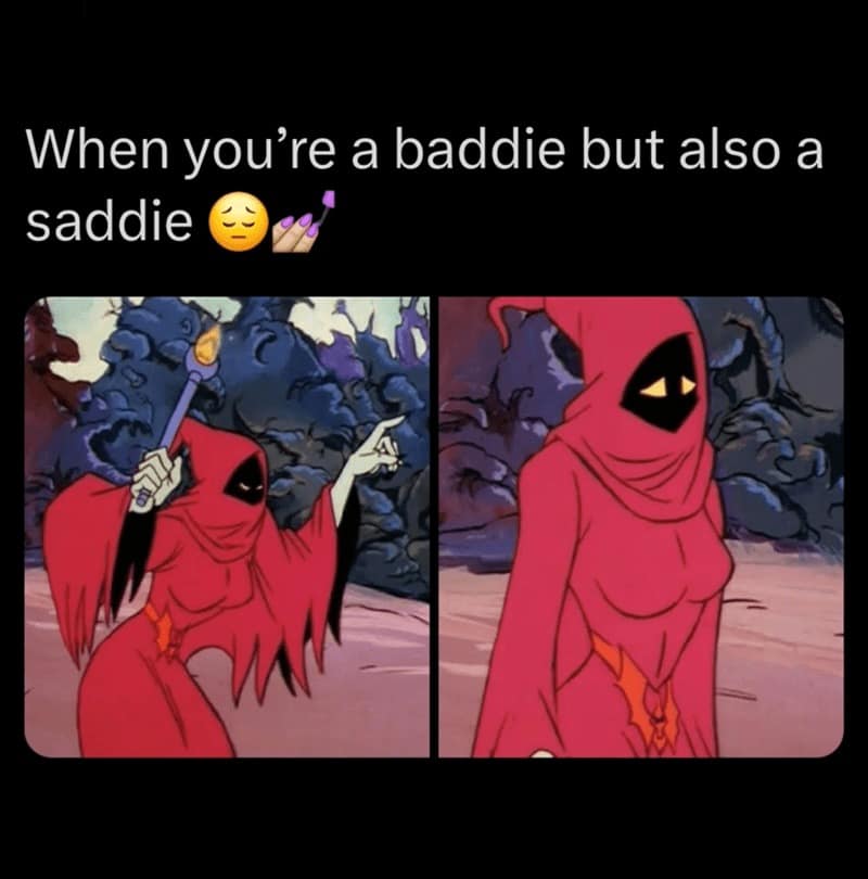 When you're a baddie but also a saddie