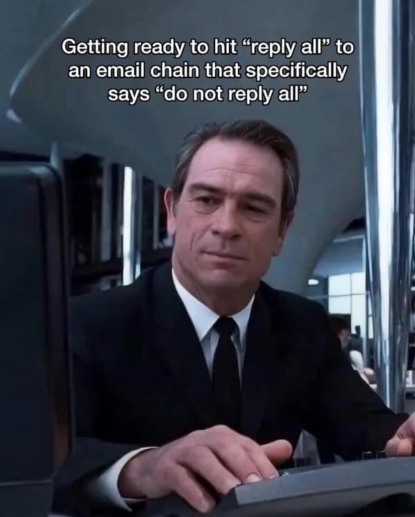 Getting ready to hit "reply all to an email chain that specifically says "do not reply all