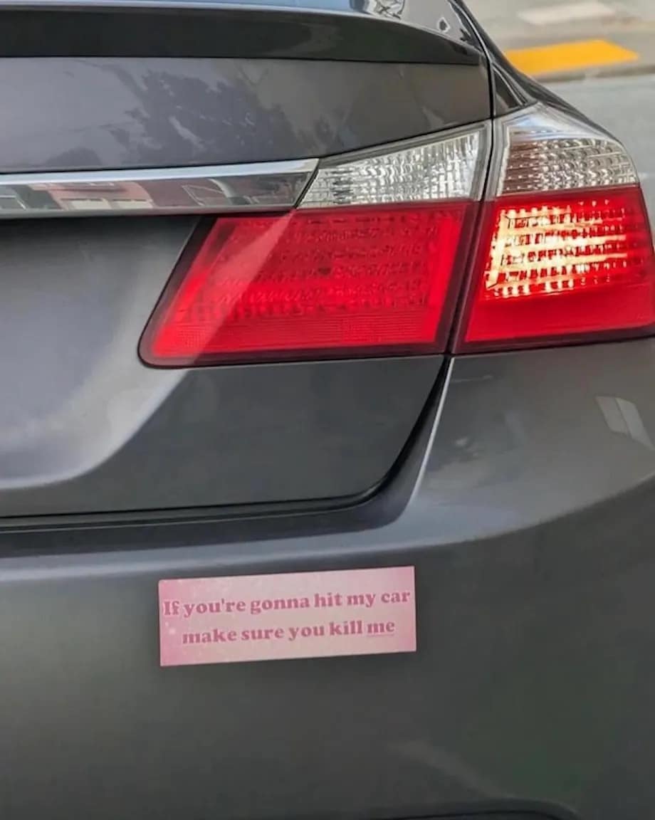 If you're gonna hit my car make sure you kill me