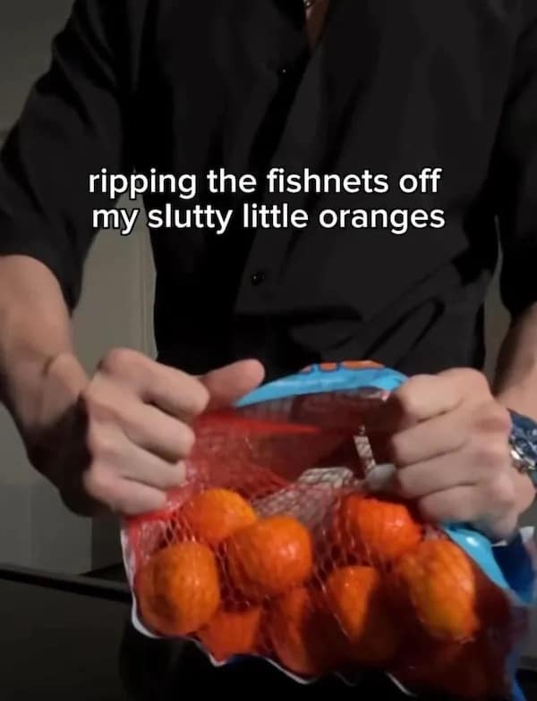ripping the fishnets off my slutty little oranges