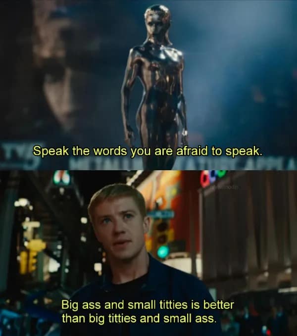 Speak the words you are afraid to speak. Big ass and small titties is better than big titties and small ass.