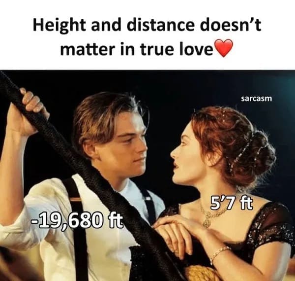 Height and distance doesn't matter in true love sarcasm 57 ft 19,680 ft