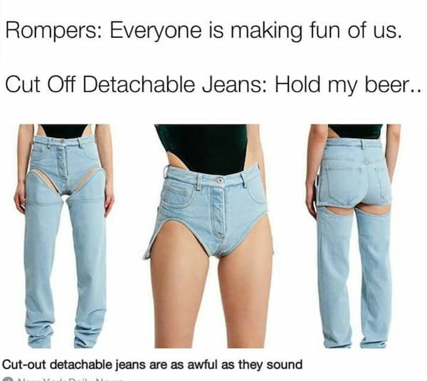 Rompers: Everyone is making fun of us. Cut Off Detachable Jeans: Hold my beer.. Cut-out detachable jeans are as awful as they sound