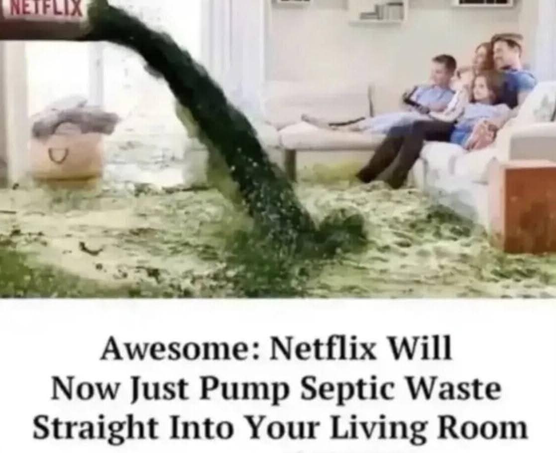NETFLIX Awesome: Netflix Will Now Just Pump Septic Waste Straight Into Your Living Room