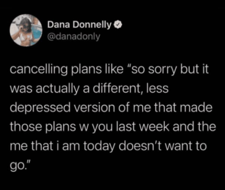 A tweet by @danadonly explains canceling plans by saying the version of herself who made them was less depressed than the version that exists now.