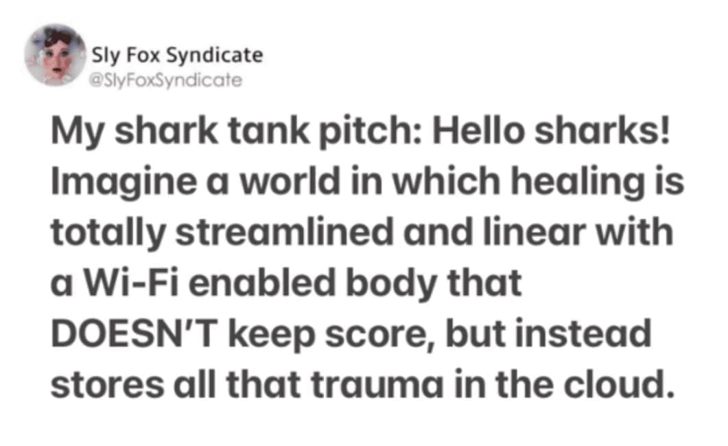 A tweet by @SlyFoxSyndicate pitches a Wi-Fi-enabled body that stores trauma in the cloud instead of keeping score.