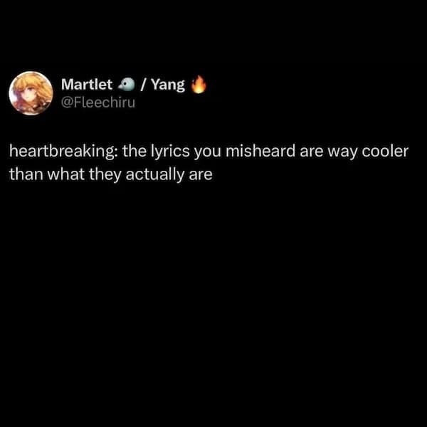 heartbreaking: the lyrics you misheard are way cooler than what they actually are