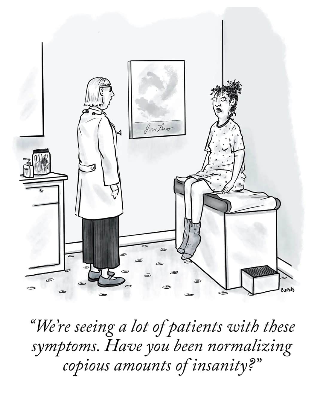 "Were seeing a lot of patients with these symptoms. Have you been normalizing copious amounts of insanity?"