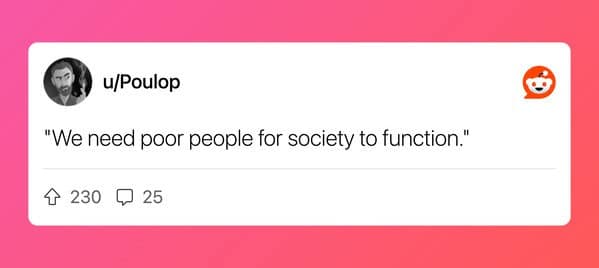 Out-of-touch quote claiming poor people are essential to society