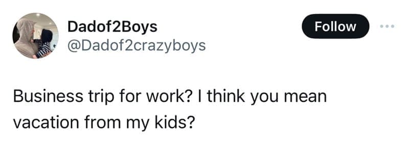 Parenting memes about dads calling business trips a vacation from kids