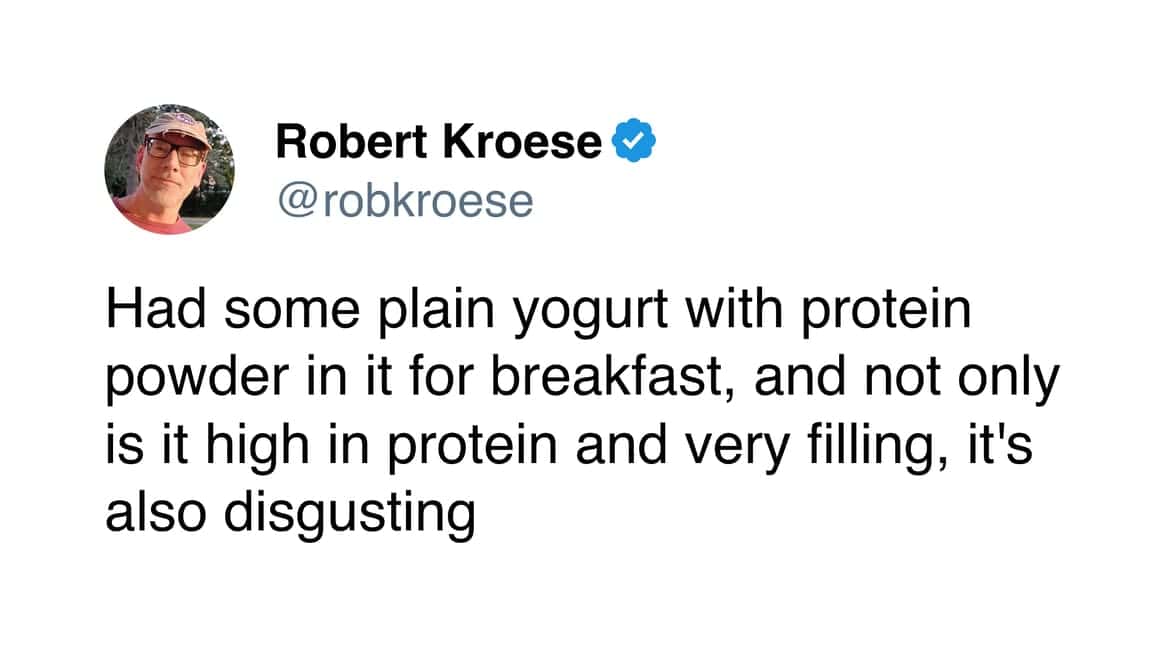 Had some plain yogurt with protein powder in it for breakfast, and not only is it high in protein and very filling, it's also disgusting