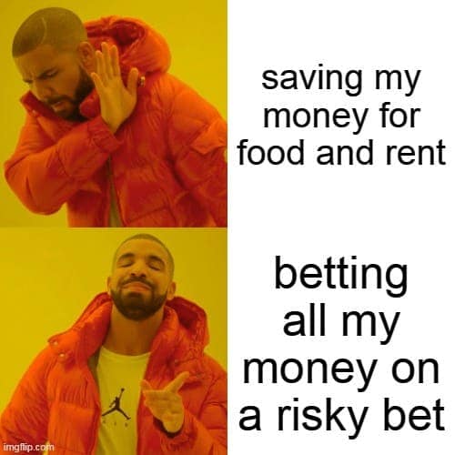 Drake meme choosing risky bet over savings.