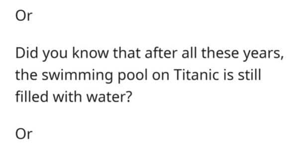 Technically true joke about Titanic swimming pool still filled with water