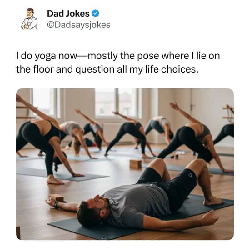 do yoga now-mostly the pose where I lie on the floor and question all my life choices.