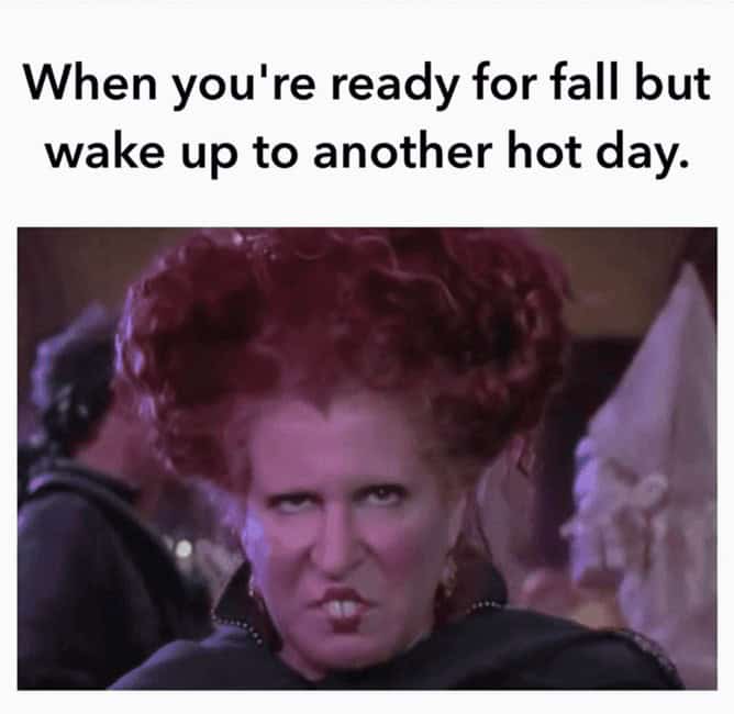 Winifred Sanderson from Hocus Pocus scowling, paired with text about wanting fall but getting another hot day.