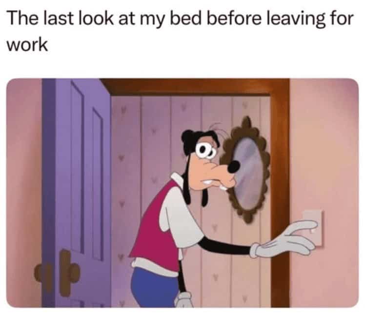 Goofy looking back longingly at his bed while turning off the light, “last look before work” caption.