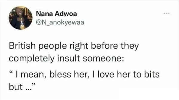 A funny tweet explaining how British people politely set up an insult with a kind phrase.