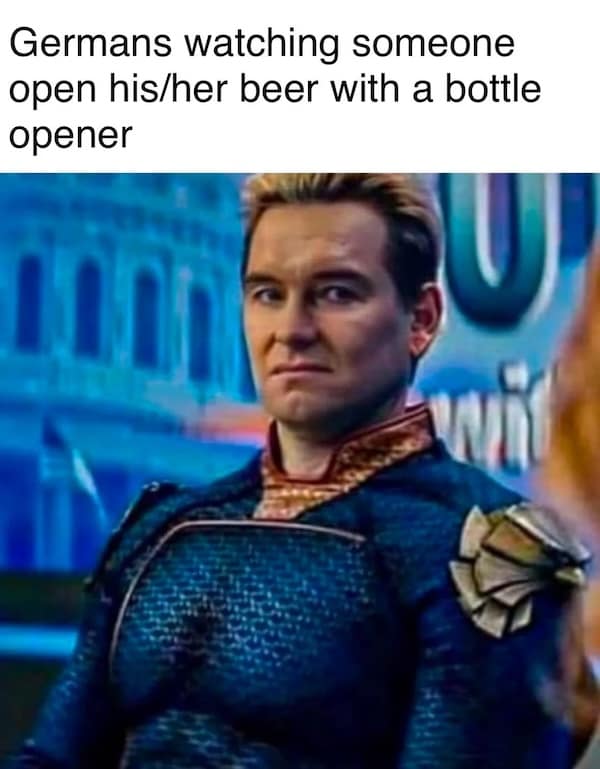Homelander from The Boys gives a disapproving look; text reads: "Germans watching someone open beer with a bottle opener."