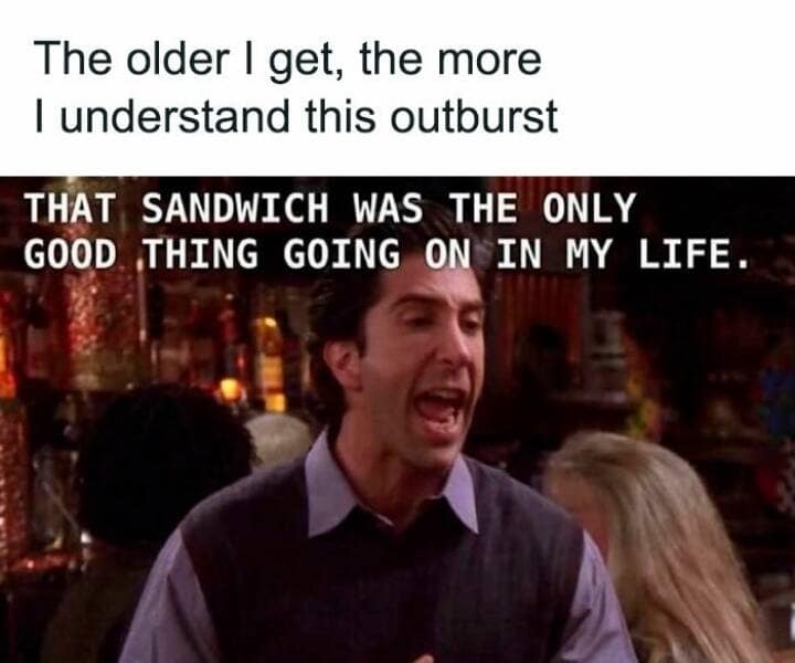 A meme of Ross Geller from Friends yelling about his sandwich.