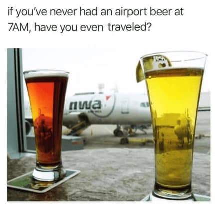 A travel meme about the acceptability of drinking beer at 7 a.m. in an airport.