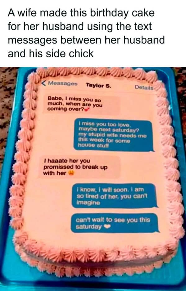 A cake iced to look like a text conversation between a man and his mistress, complete with incriminating messages.