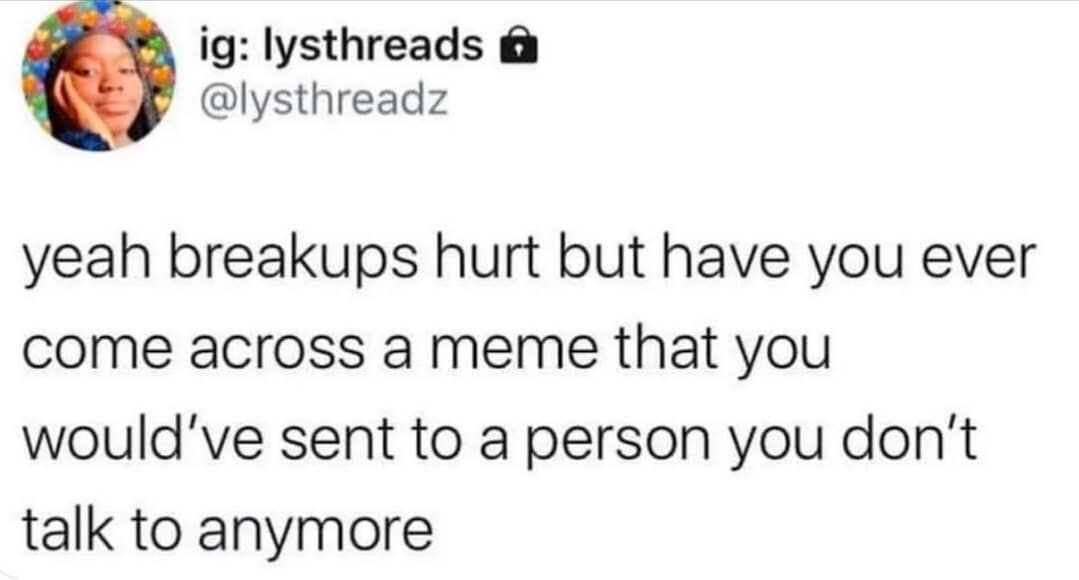 Tweet about breakups and memes you can’t send anymore