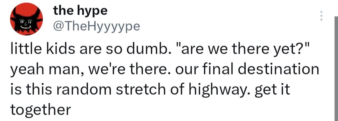 Classic meme tweet joking about kids asking “are we there yet?” with a sarcastic reply about a random stretch of highway.