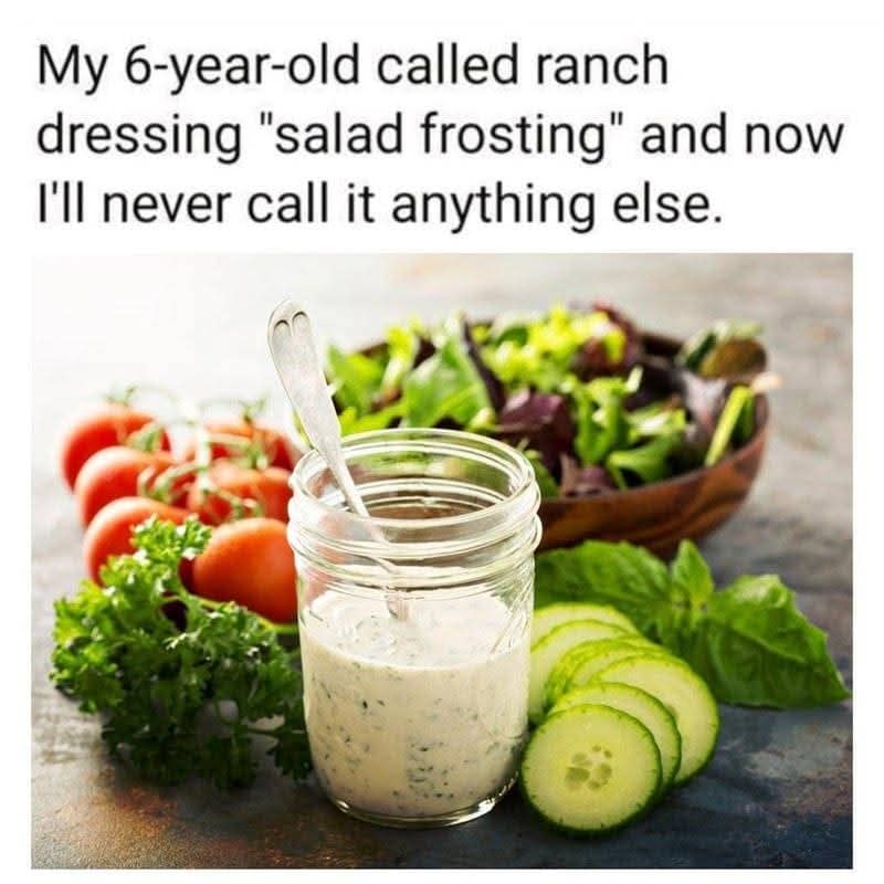 Classic meme image: jar of ranch dressing called “salad frosting” by a 6-year-old, beside fresh veggies.