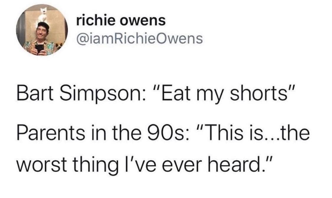 A tweet mocking 90s parents reacting to Bart Simpson saying "Eat my shorts."