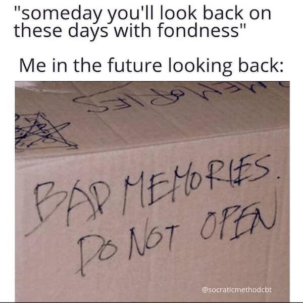 Cardboard box labeled in marker: ‘BAD MEMORIES. DO NOT OPEN,’ with caption about future fondness