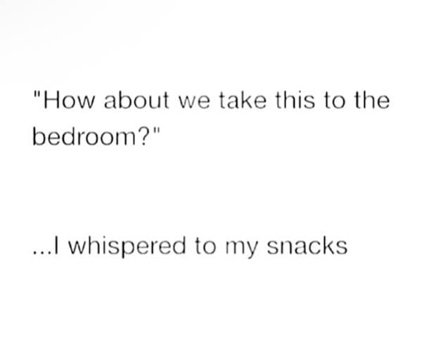 Text joke about taking something to the bedroom…then revealing it’s snacks.