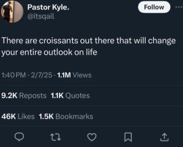 A tweet saying croissants can change your entire life outlook.