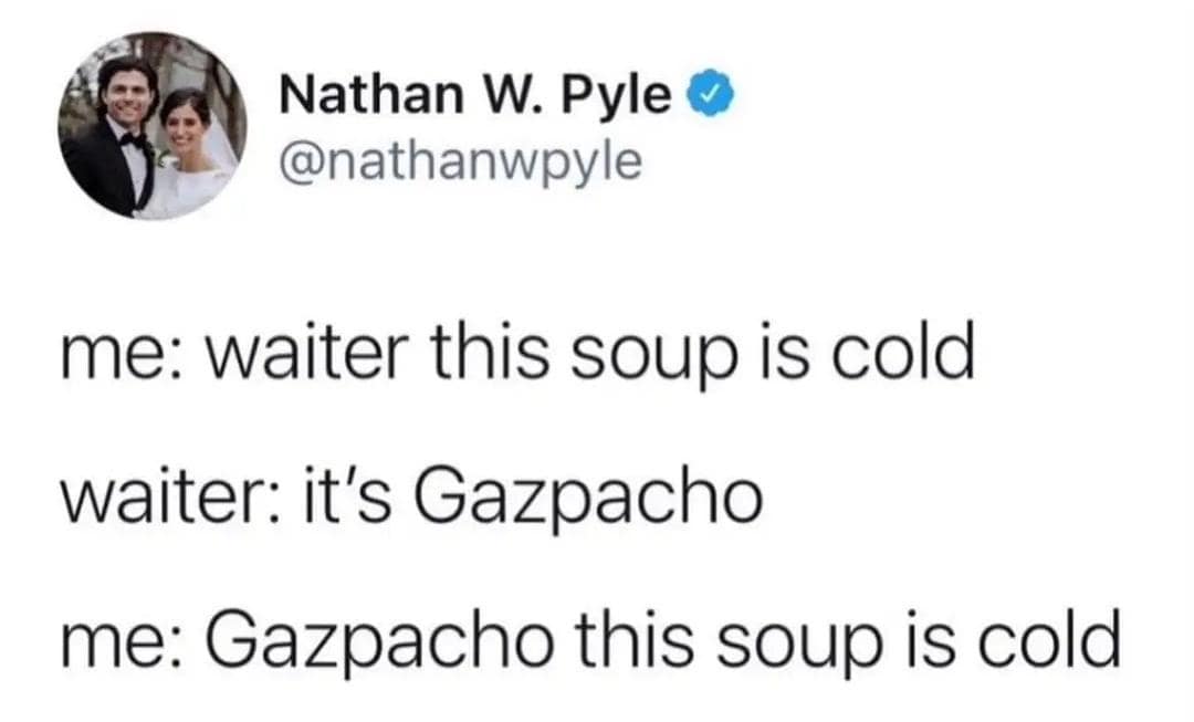 Pun tweet: diner complains soup is cold; waiter explains gazpacho; customer repeats complaint.