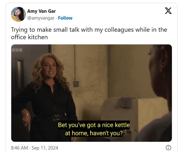 Tweet over a BBC scene; person says, “Trying to make small talk… ‘Bet you’ve got a nice kettle at home, haven’t you?’”