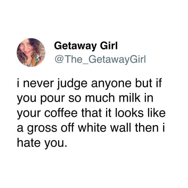 Tweet by Getaway Girl about judging people who pour too much milk in coffee making it look like off-white wall