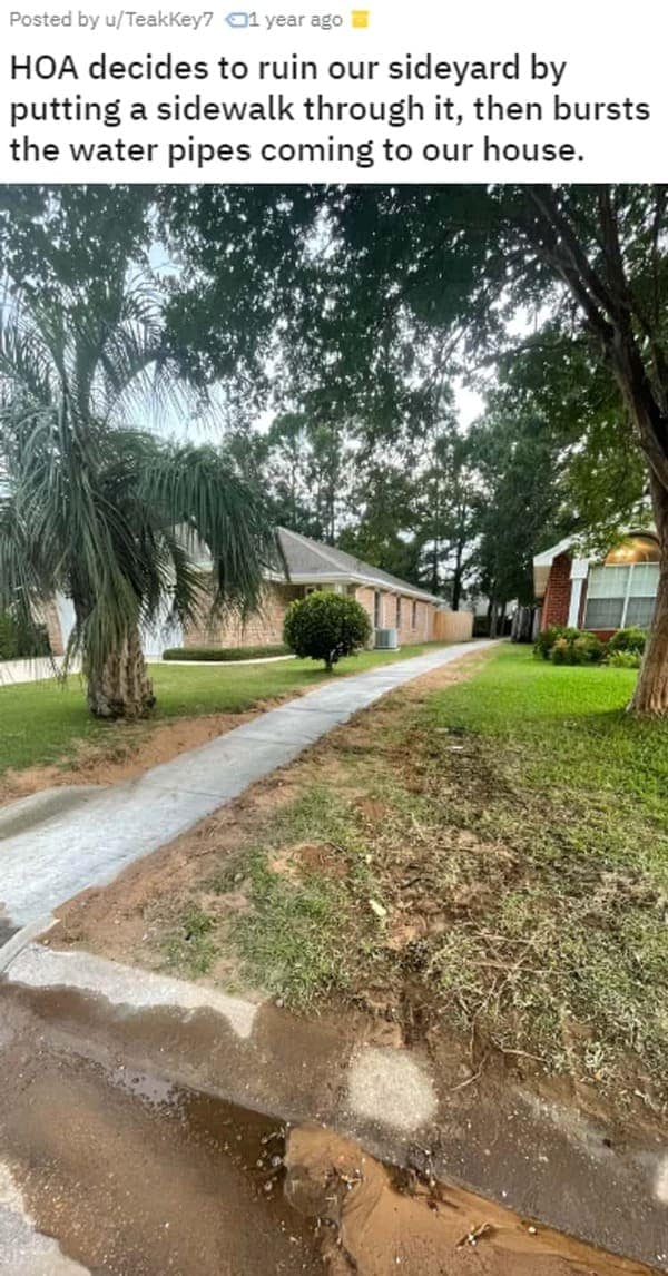 A condo HOA nightmare where the HOA built a sidewalk through a yard and burst a water pipe.