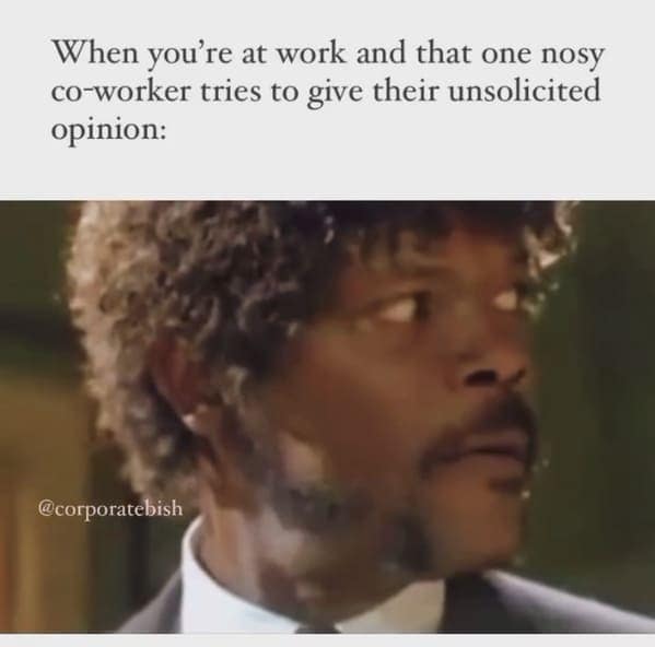 Samuel L. Jackson from Pulp Fiction giving a side-eye to an annoying coworker.